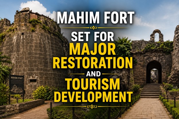 Mumbai Heritage Revival Begins: BMC and Customs Join Hands to Restore 800-Year-Old Mahim Fort at ₹20 Crore